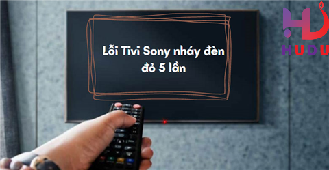 Tình trạng tivi Sony lỗi 5 nháy đèn đỏ