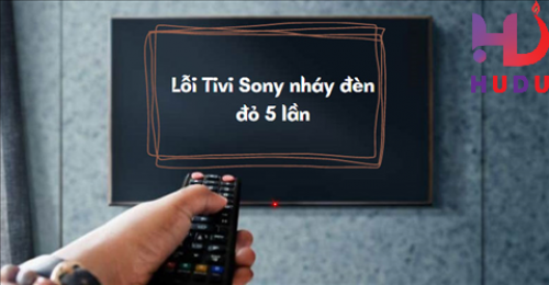 Sửa tivi Sony lỗi 5 nháy đèn đỏ thế nào cho triệt để?